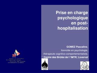 Prise en charge psychologique en post-hospitalisation GOMEZ Pascaline , licenciée en psychologie,
