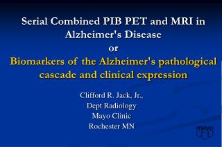 Clifford R. Jack, Jr., Dept Radiology Mayo Clinic Rochester MN