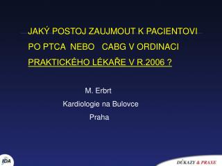 JAKÝ POSTOJ ZAUJMOUT K PACIENTOVI PO PTCA NEBO CABG V ORDINACI PRAKTICKÉHO LÉKAŘE V R.2006 ?