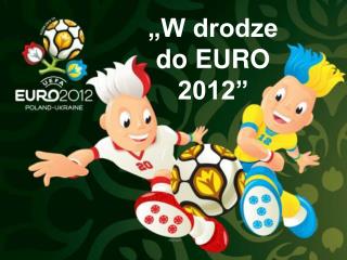 „W drodze do EURO 2012”