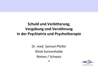 Schuld und Verbitterung, Vergebung und Versöhnung in der Psychiatrie und Psychotherapie