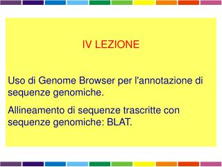 IV LEZIONE Uso di Genome Browser per l'annotazione di sequenze genomiche.