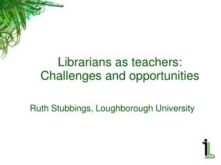 Librarians as teachers: Challenges and opportunities