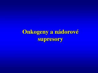 Onkogeny a nádorové supresory