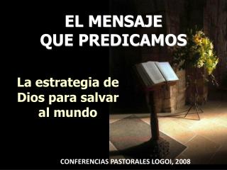 EL MENSAJE QUE PREDICAMOS