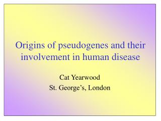 Origins of pseudogenes and their involvement in human disease