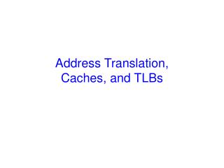 Address Translation, Caches, and TLBs