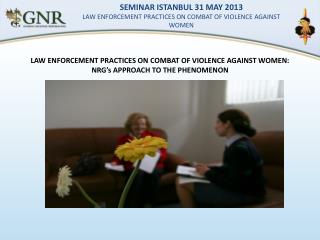 LAW ENFORCEMENT PRACTICES ON COMBAT OF VIOLENCE AGAINST WOMEN: NRG’s APPROACH TO THE PHENOMENON