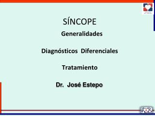 SÍNCOPE Generalidades Diagnósticos Diferenciales Tratamiento