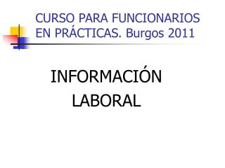 CURSO PARA FUNCIONARIOS EN PRÁCTICAS. Burgos 2011