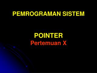 PEMROGRAMAN SISTEM POINTER Pertemuan X