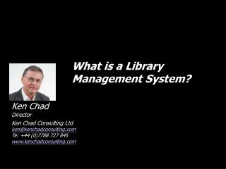 Ken Chad Director Ken Chad Consulting Ltd ken@kenchadconsulting Te: +44 (0)7788 727 845