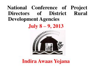 National Conference of Project Directors of District Rural Development Agencies July 8 – 9, 2013