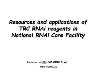 Lecturer: 林志隆 ( IMB&amp;RNAi Core)