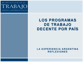 Los Programas de Trabajo Decente por país La experiencia argentina Reflexiones