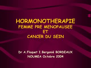HORMONOTHERAPIE FEMME PRE MENOPAUSEE ET CANCER DU SEIN