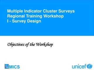 Multiple Indicator Cluster Surveys Regional Training Workshop I - Survey Design