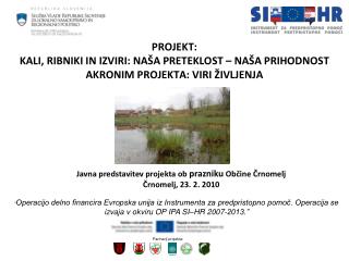 Javna predstavitev projekta ob prazniku Občine Črnomelj Črnomelj, 23. 2. 2010