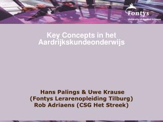Key Concepts in het Aardrijkskundeonderwijs Hans Palings &amp; Uwe Krause
