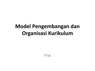 Model Pengembangan dan Organisasi Kurikulum