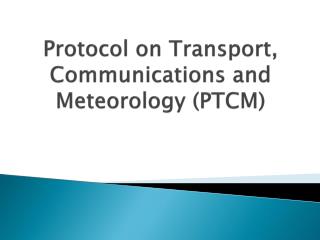 Protocol on Transport, Communications and Meteorology (PTCM)