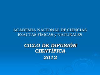 ACADEMIA NACIONAL DE CIENCIAS EXACTAS FÍSICAS y NATURALES