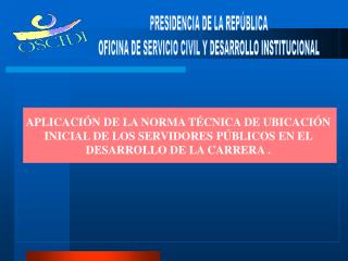 PRESIDENCIA DE LA REPÚBLICA OFICINA DE SERVICIO CIVIL Y DESARROLLO INSTITUCIONAL