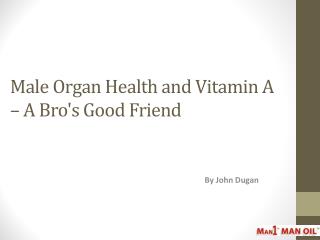 Male Organ Health and Vitamin A – A Bro's Good Friend