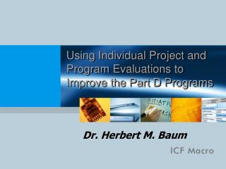 Using Individual Project and Program Evaluations to Improve the Part D Programs