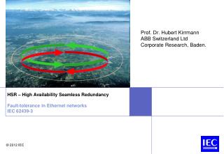 HSR – High Availability Seamless Redundancy Fault-tolerance in Ethernet networks IEC 62439-3