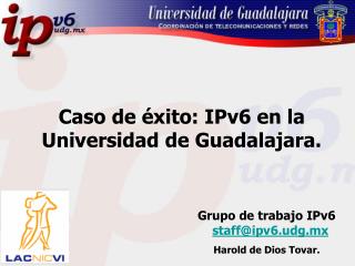 Grupo de trabajo IPv6 staff@ipv6.udg.mx