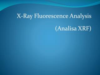 X-Ray Fluorescence Analysis (Analisa XRF)