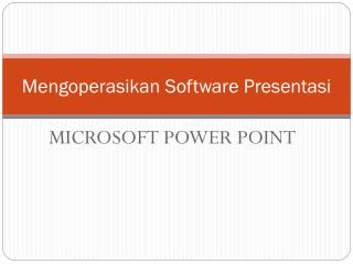 Mengoperasikan Software Presentasi