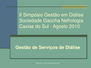 II Simpósio Gestão em Diálise Sociedade Gaúcha Nefrologia Caxias do Sul - Agosto 2010