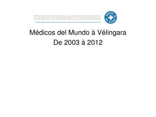 Médicos del Mundo à Vélingara De 2003 à 2012