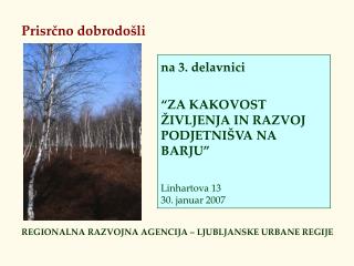 na 3. delavnici “ZA KAKOVOST ŽIVLJENJA IN RAZVOJ PODJETNIŠVA NA BARJU” Linhartova 13