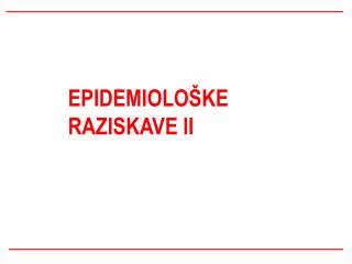 EPIDEMIOLOŠKE RAZISKAVE II