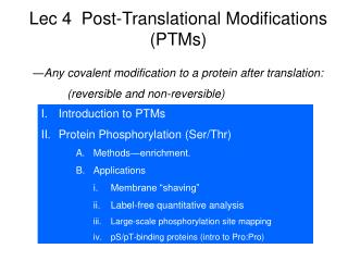 I.	Introduction to PTMs Protein Phosphorylation (Ser/Thr) Methods ―enrichment. Applications