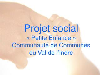 Projet social « Petite Enfance » Communauté de Communes du Val de l’Indre