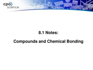 8.1 Notes: Compounds and Chemical Bonding