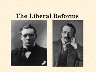 The Liberal Reforms