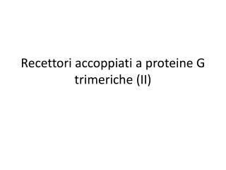 Recettori accoppiati a proteine G trimeriche (II)