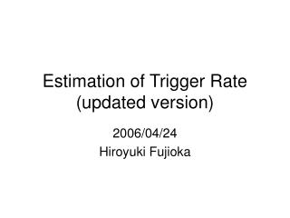 Estimation of Trigger Rate (updated version)