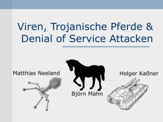Viren, Trojanische Pferde &amp; Denial of Service Attacken