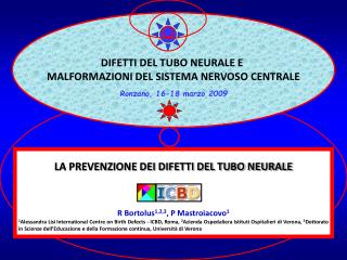 LA PREVENZIONE DEI DIFETTI DEL TUBO NEURALE R Bortolus 1,2,3 , P Mastroiacovo 1