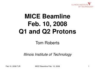 MICE Beamline Feb. 10, 2008 Q1 and Q2 Protons