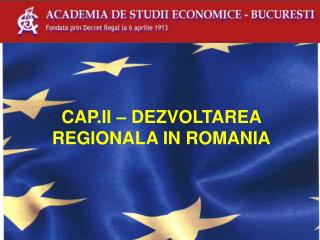 CAP.II – DEZVOLTAREA REGIONALA IN ROMANIA