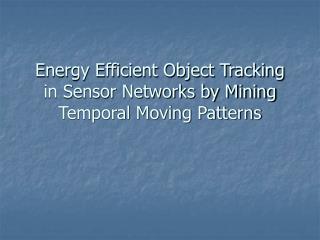 Energy Efficient Object Tracking in Sensor Networks by Mining Temporal Moving Patterns