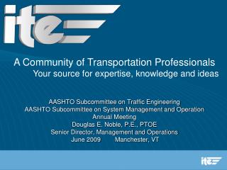 AASHTO Subcommittee on Traffic Engineering AASHTO Subcommittee on System Management and Operation