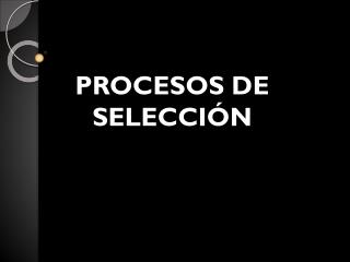 PROCESOS DE SELECCIÓN